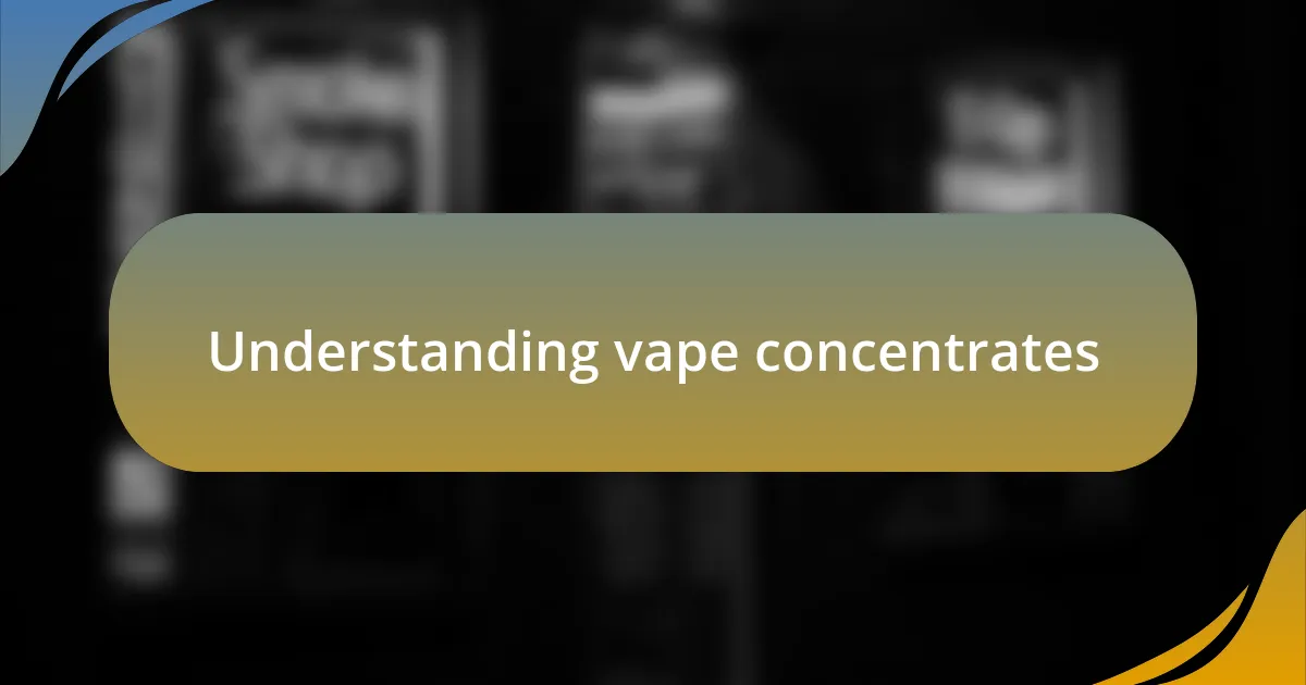 Understanding vape concentrates