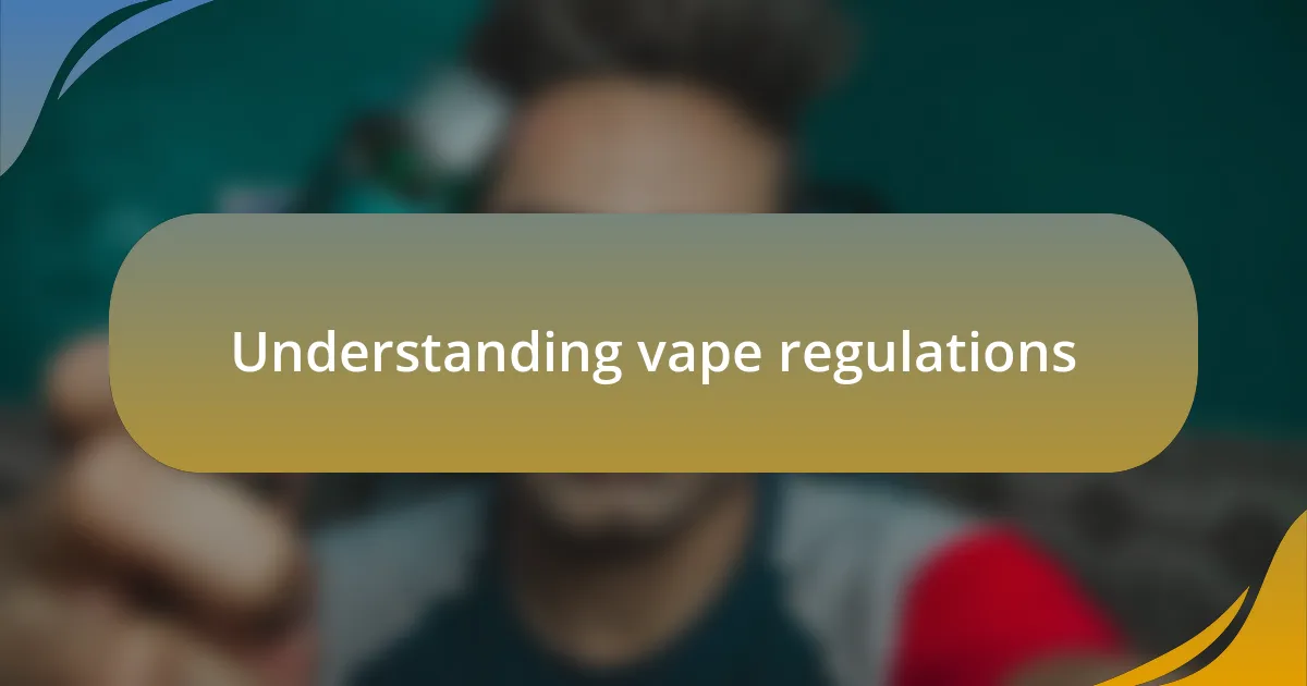 Understanding vape regulations