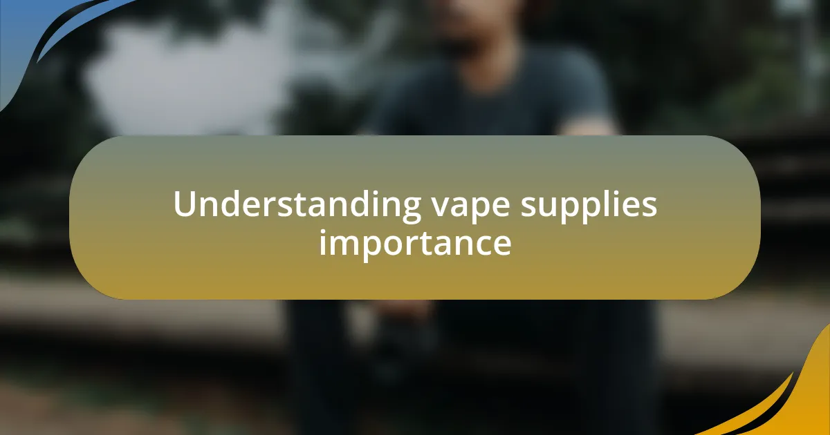 Understanding vape supplies importance