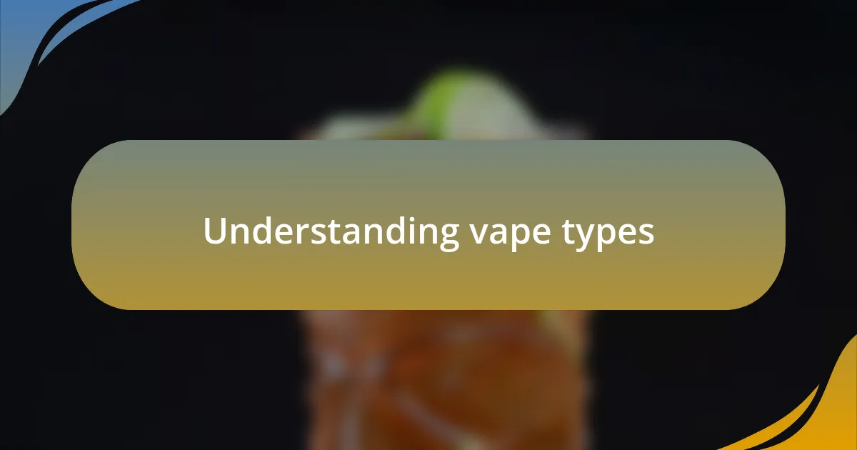 Understanding vape types