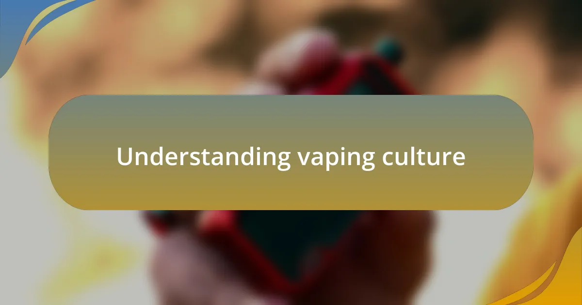 Understanding vaping culture