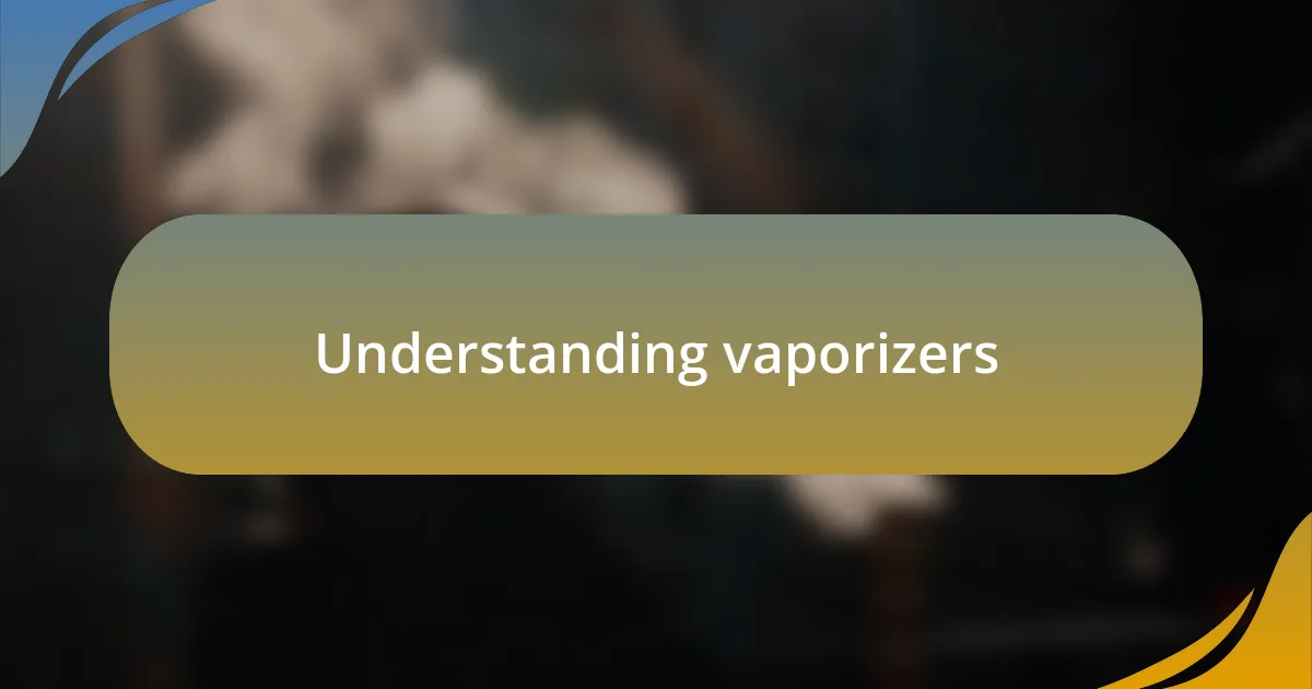 Understanding vaporizers
